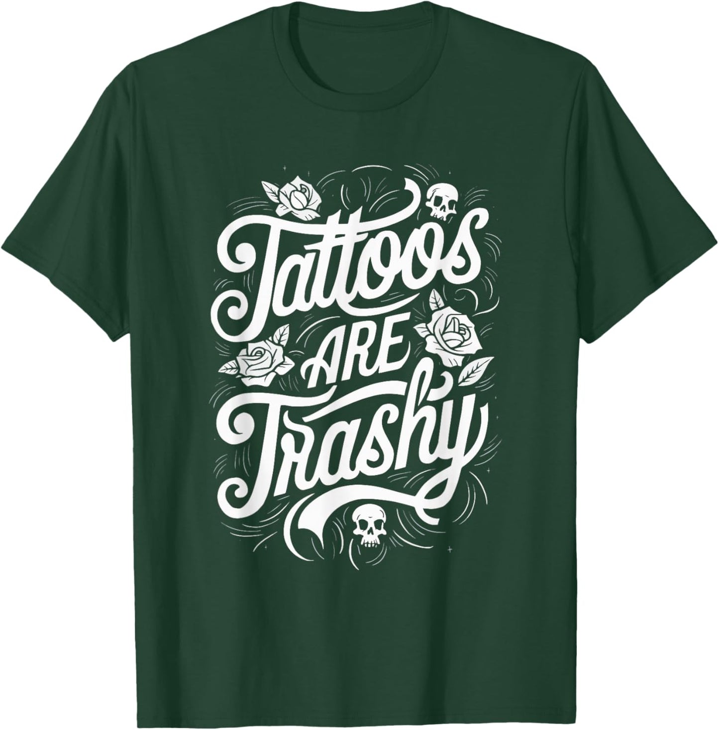 Tattoos Are Trashy T-Shirt - T-Shirt | Forest