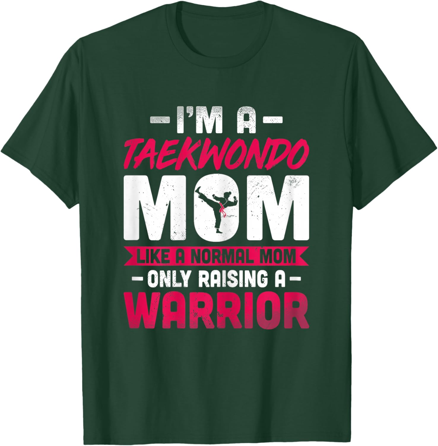 I'm a Taekwondo Mom Like a Normal Mom Only Raising a Warrior T-Shirt - T-Shirt | Forest