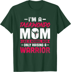I'm a Taekwondo Mom Like a Normal Mom Only Raising a Warrior T-Shirt - T-Shirt | Forest