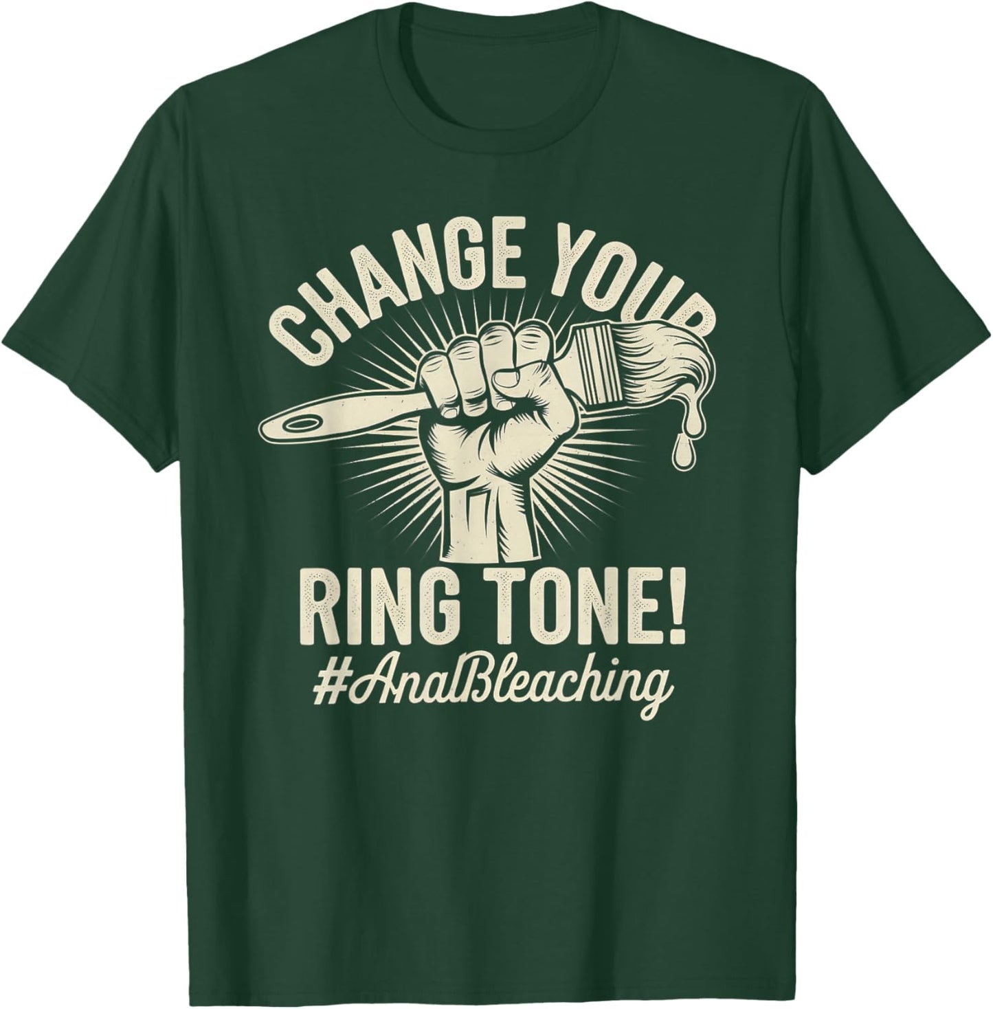 Change Your Ring Tone, Funny Inappropriate Anal Bleaching T-Shirt - T-Shirt | Forest