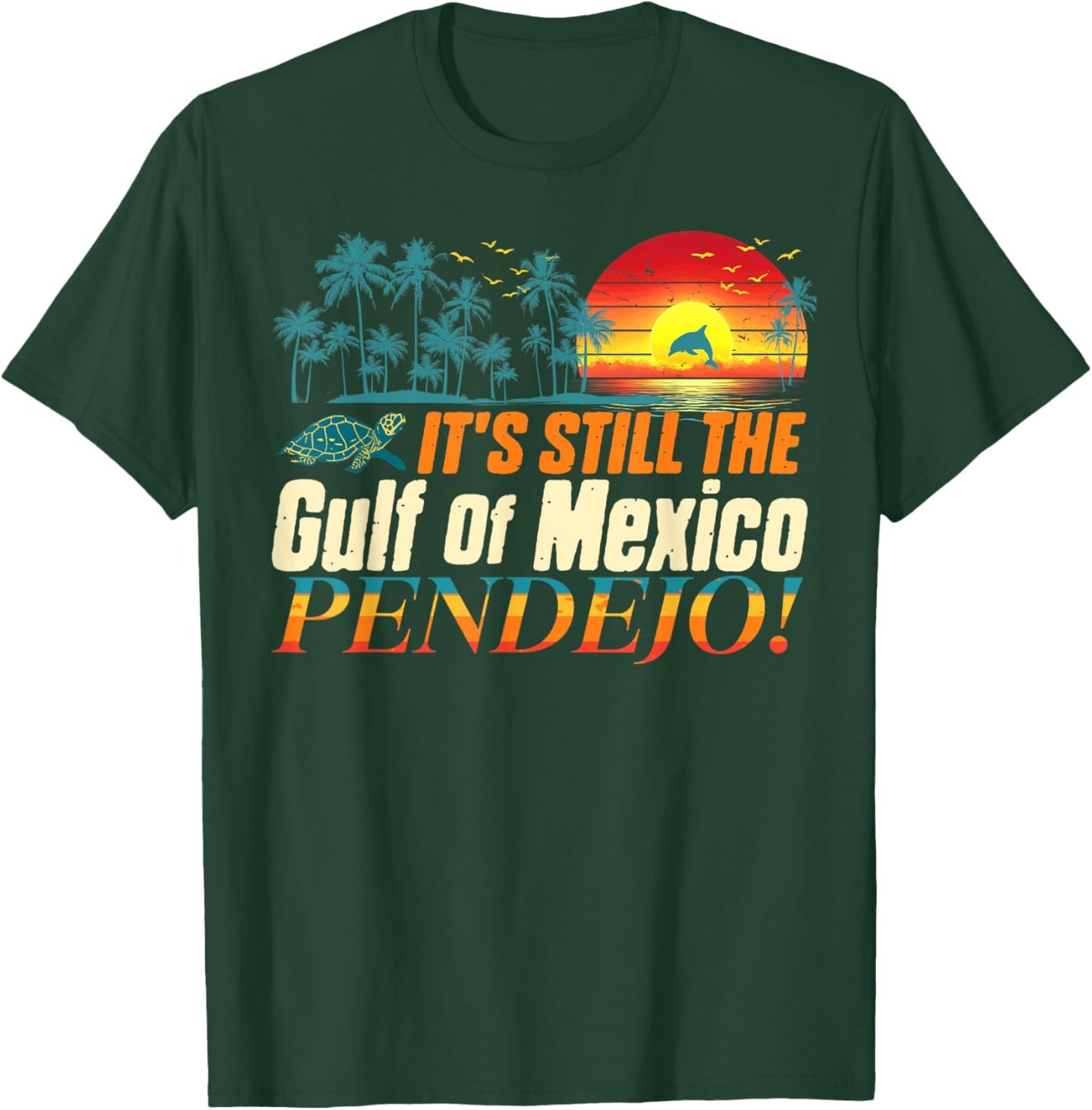 Pendejo It's Still The Gulf of Mexico Forever T-Shirt - T-Shirt | Forest