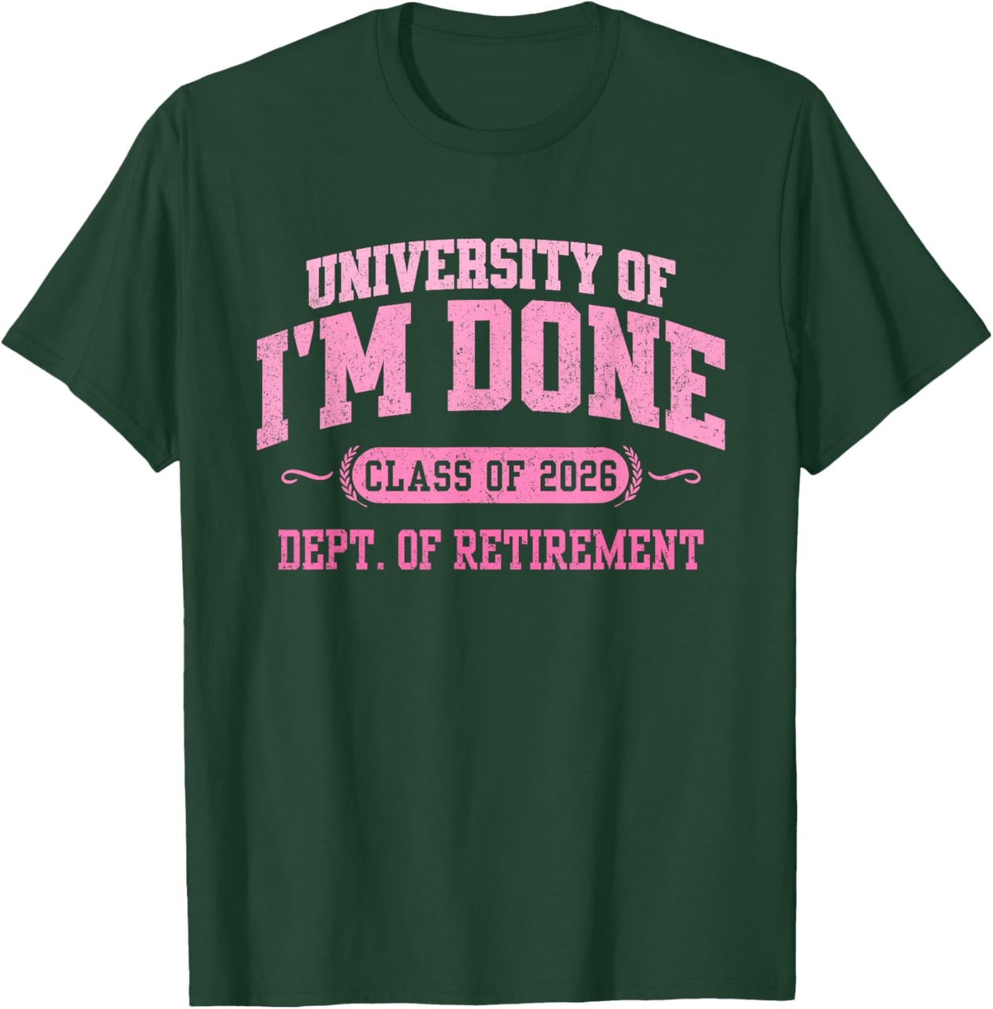 University of I'm Done 2026 Retirement Funny Retired Party T-Shirt - T-Shirt | Forest