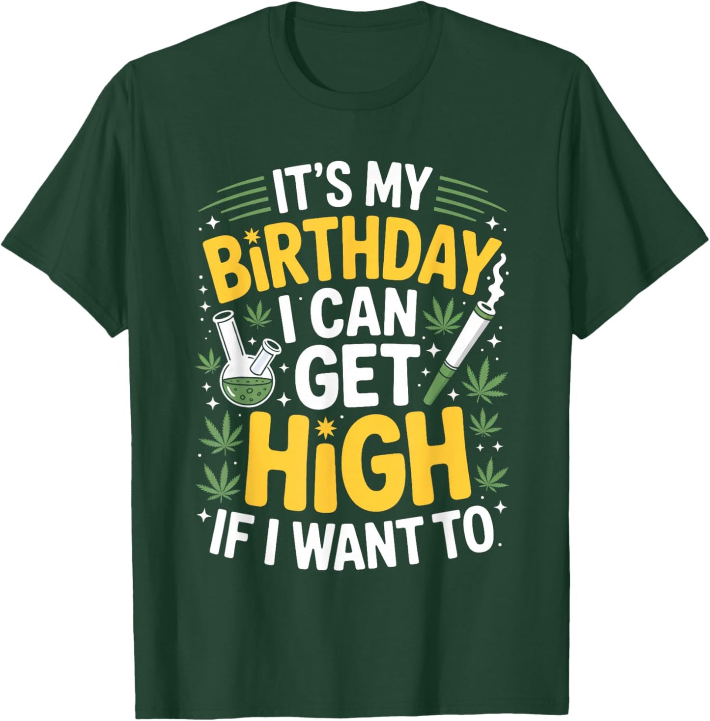 It’s My Birthday I Can Get High If I Want to Funny Weed 420 T-Shirt - T-Shirt | Forest