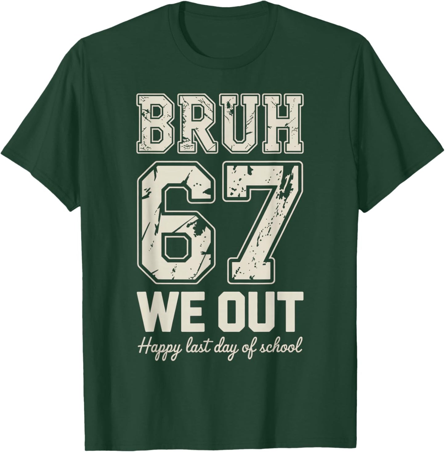 67 Bruh Last Day of School T-Shirt - T-Shirt | Forest