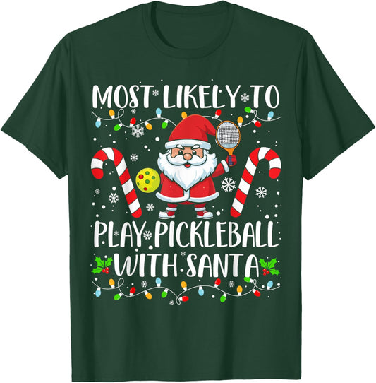 Most Likely To Play Pickleball With Santa Christmas Funny T-Shirt - T-Shirt | Forest