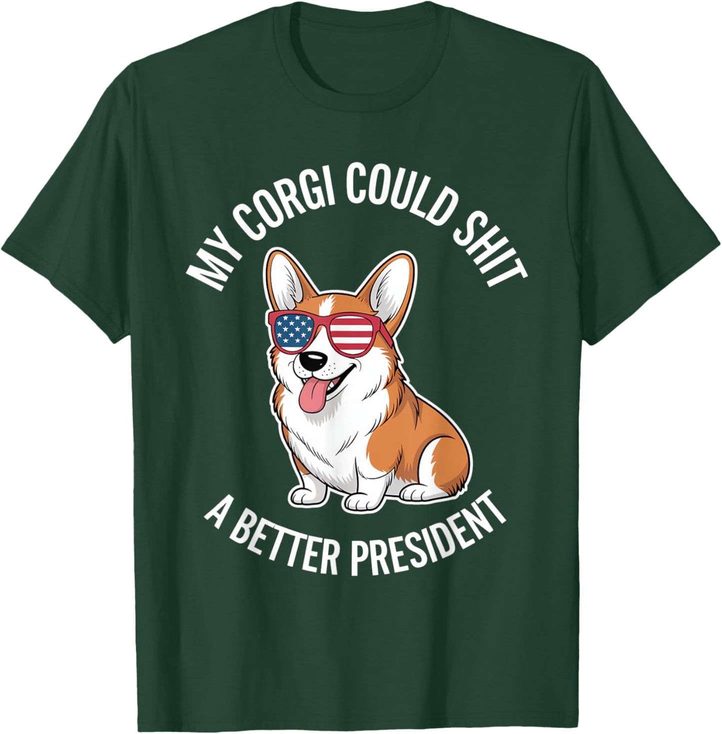 My Corgi Could Shit A Better President T-Shirt - T-Shirt | Forest