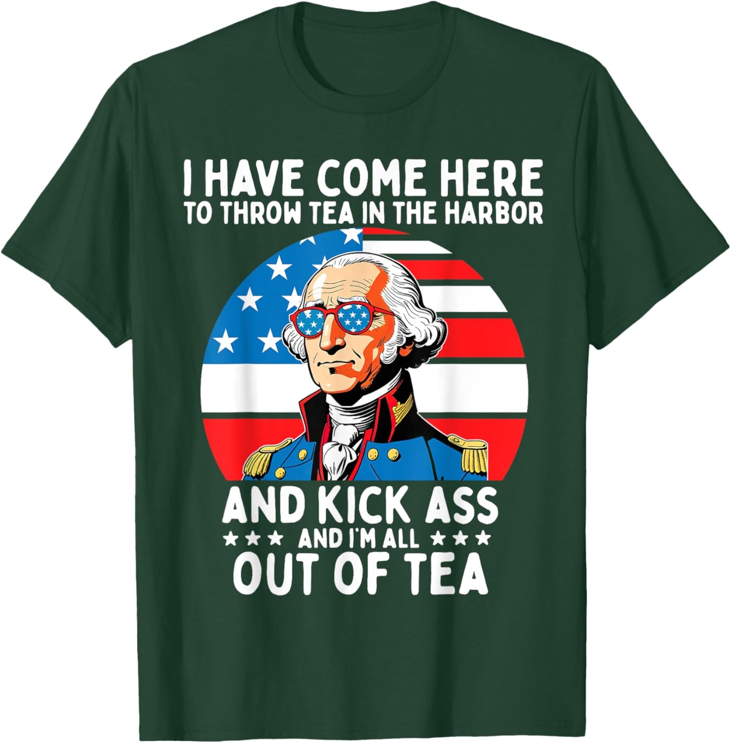I Have Come Here to Throw Tea George Washington 4th of July Women Men T-Shirt - T-Shirt | Forest
