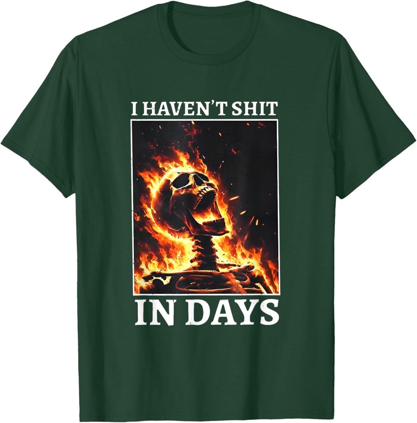I Haven't Shit in Days Funny Skeleton T-Shirt - T-Shirt | Forest