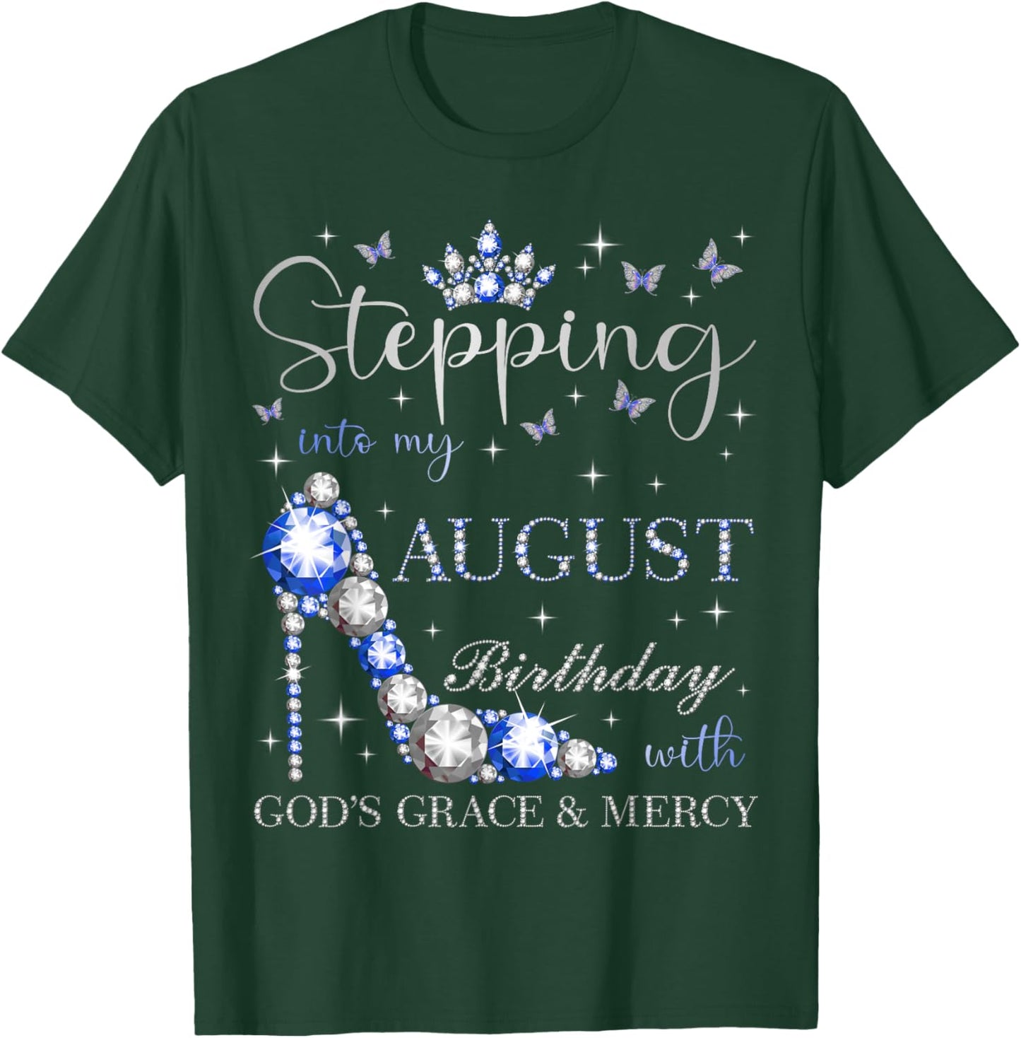 Stepping Into My August Birthday With God's Grace And Mercy T-Shirt - T-Shirt | Forest