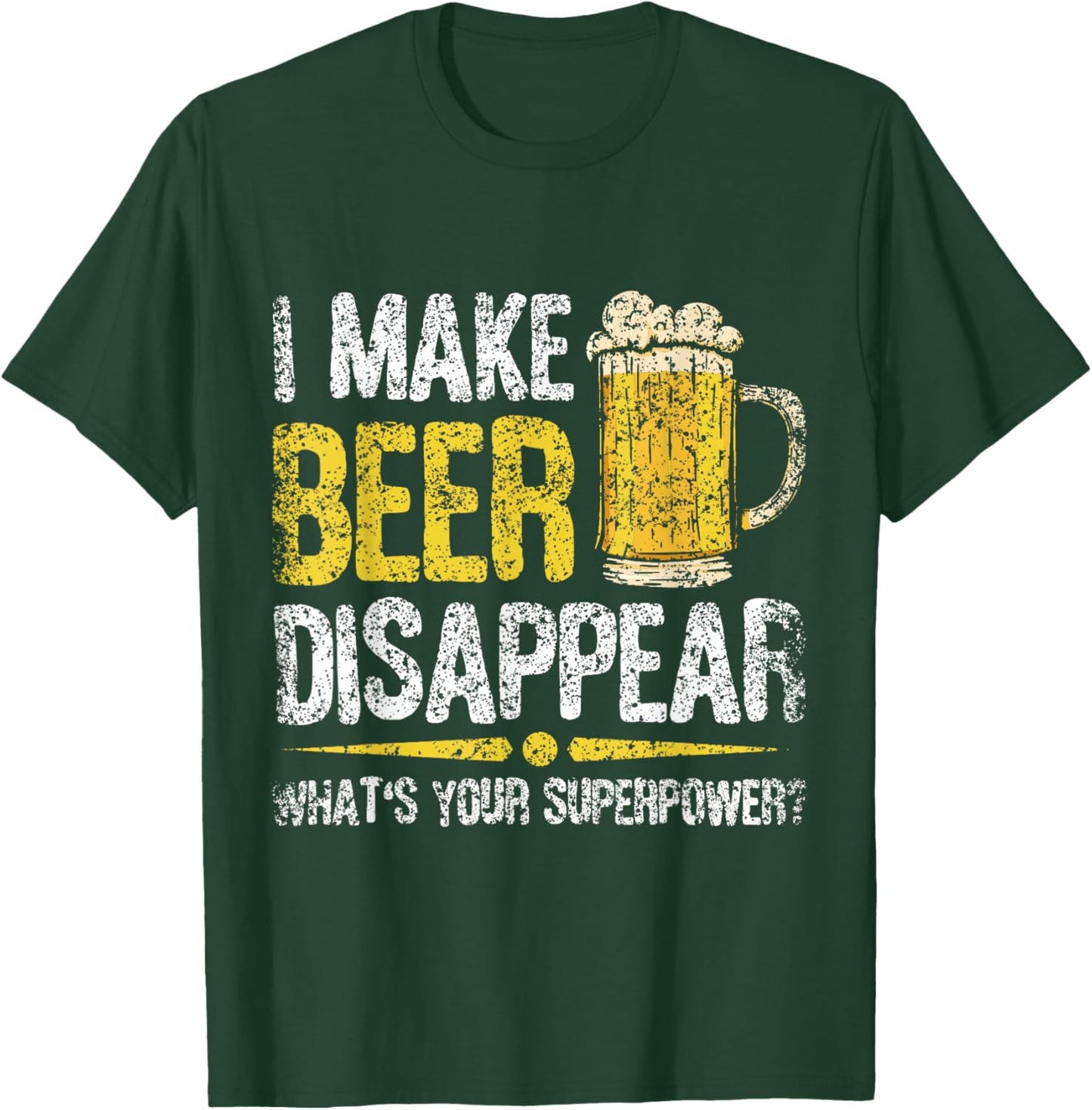 I Make Beer Disappear What's Your Superpower Beers Beer T-Shirt - T-Shirt | Forest