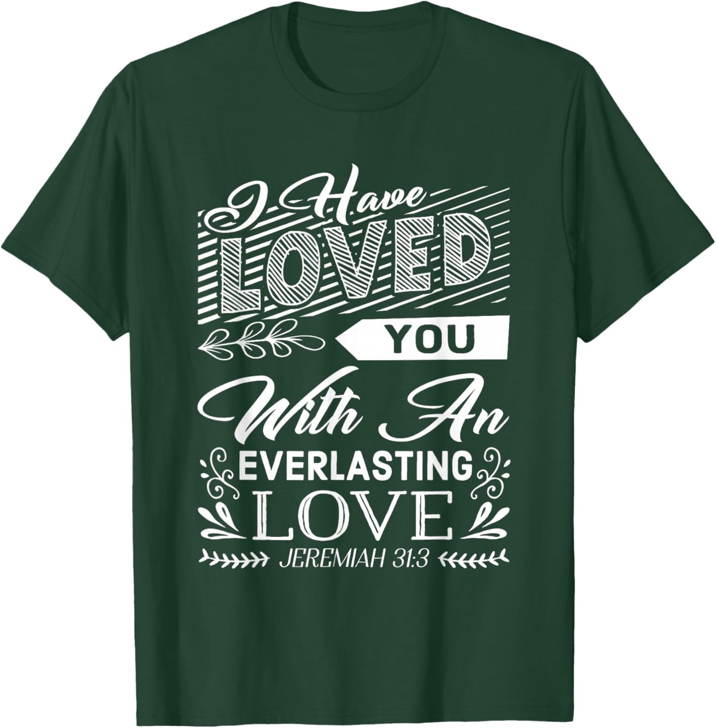 I have loved you with an everlasting love T-Shirt - T-Shirt | Forest