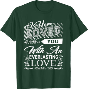 I have loved you with an everlasting love T-Shirt - T-Shirt | Forest