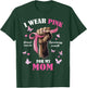 Pink Ribbon I Wear Pink For My Mom We Fight Together T-Shirt - T-Shirt | Forest