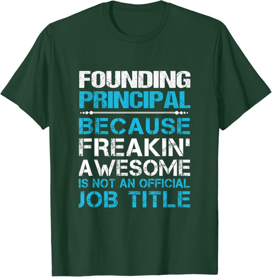 Founding Principal - Freaking Awesome T-Shirt - T-Shirt | Forest