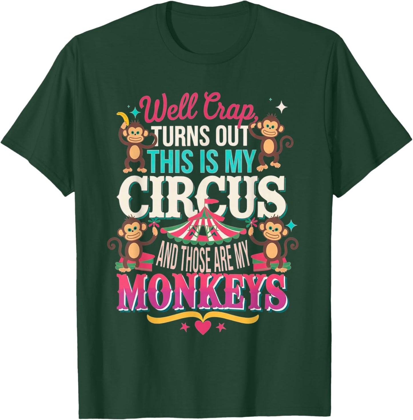 Well Crap Turns Out This is My Circus Those are My Monkeys T-Shirt - T-Shirt | Forest