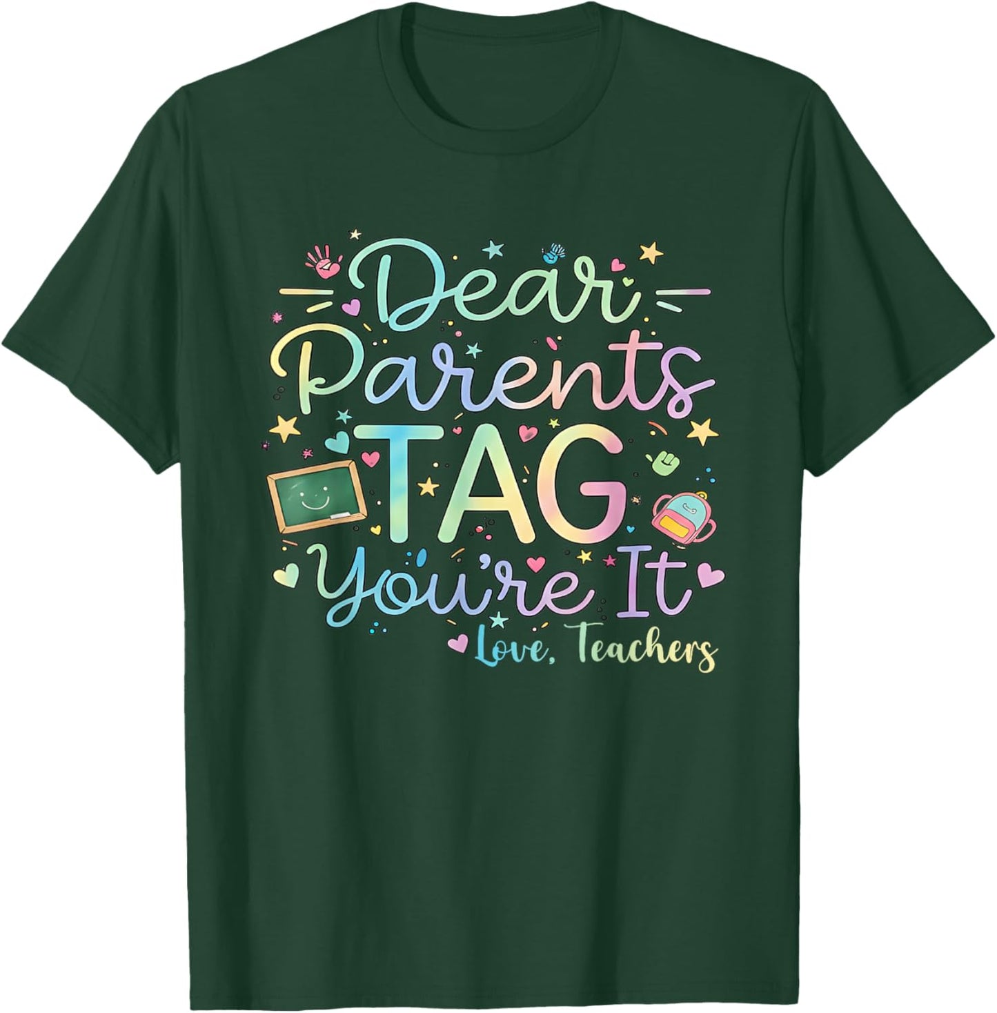 Dear Parents Tag You're It Love Teachers Last Day of School T-Shirt - T-Shirt | Forest