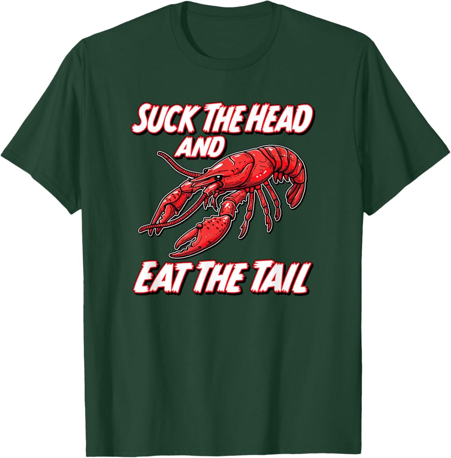 SUCK THE HEAD AND EAT THE TAIL - funny crawfish seafood fish T-Shirt - T-Shirt | Forest