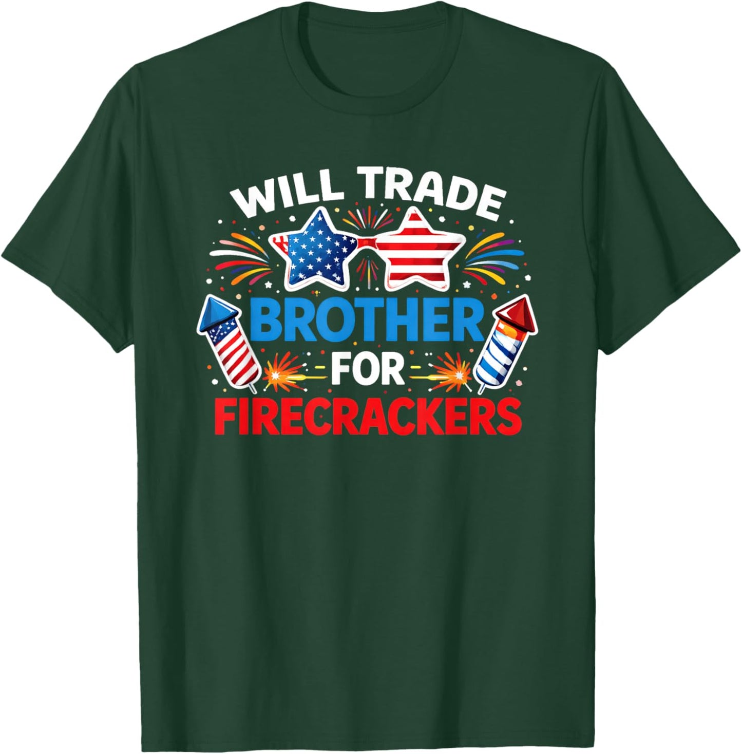 Will Trade Brother for Firecrackers 4th of July T-Shirt - T-Shirt | Forest