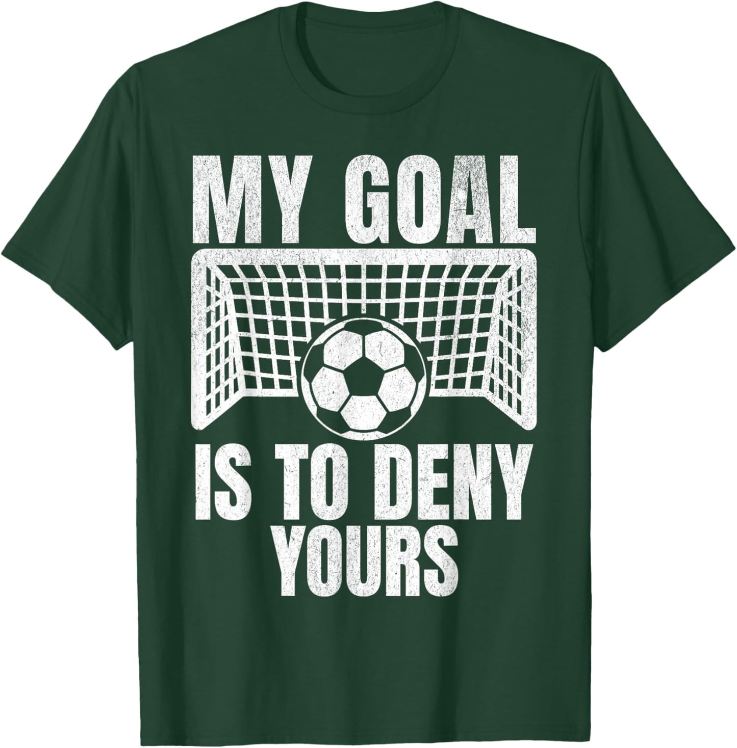 Funny My Goal Is To Deny Yours Soccer Goalie Goalkeeper Men T-Shirt - T-Shirt | Forest