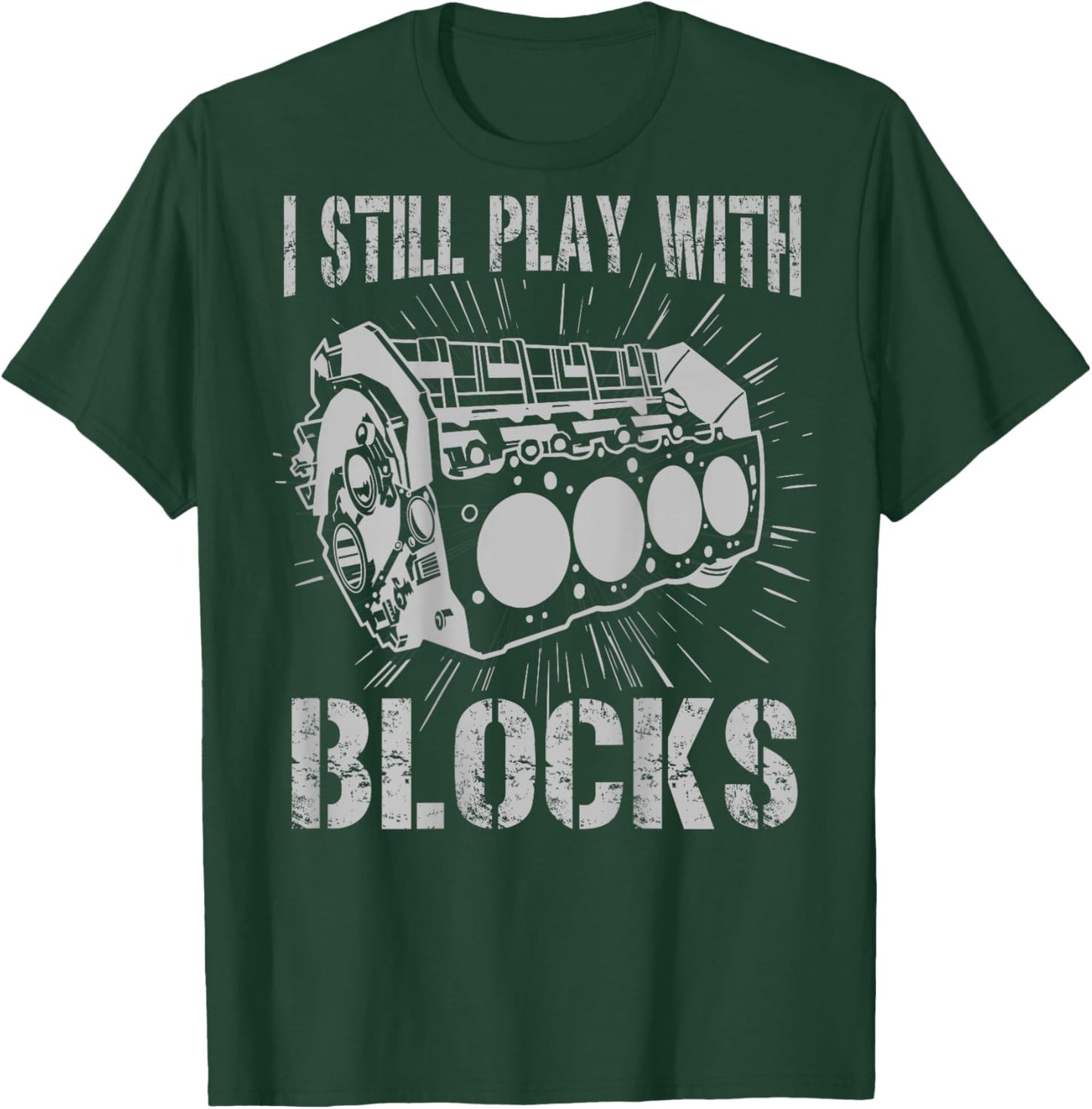 I Still Play With Blocks Funny Car Mechanic Car Engine T-Shirt - T-Shirt | Forest