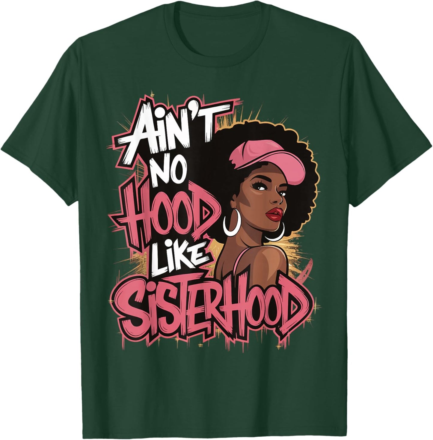 Ain't No Hood Like Sisterhood T-Shirt - T-Shirt | Forest