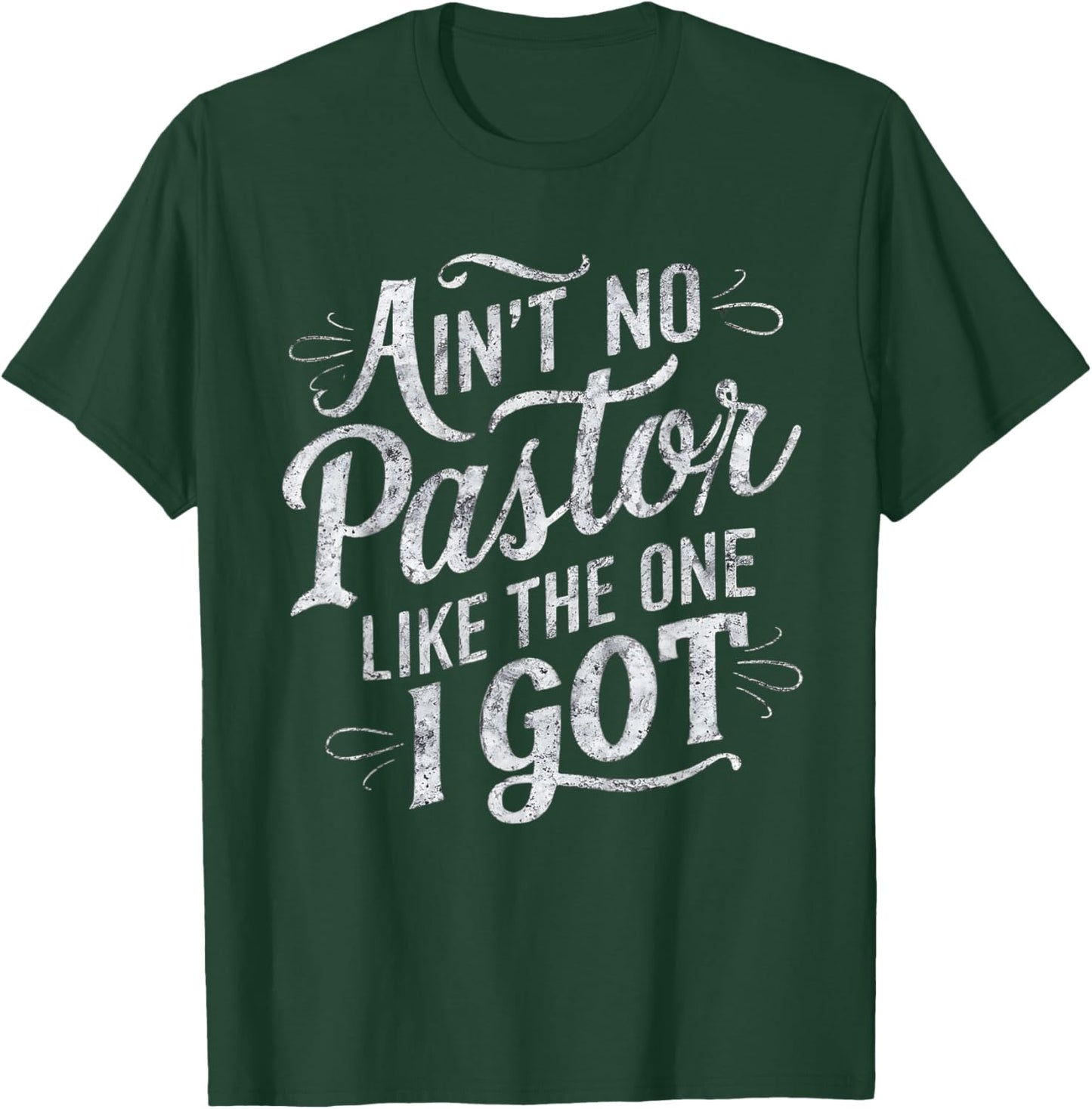 Ain't No Pastor Like The One I Got T-Shirt - T-Shirt | Forest