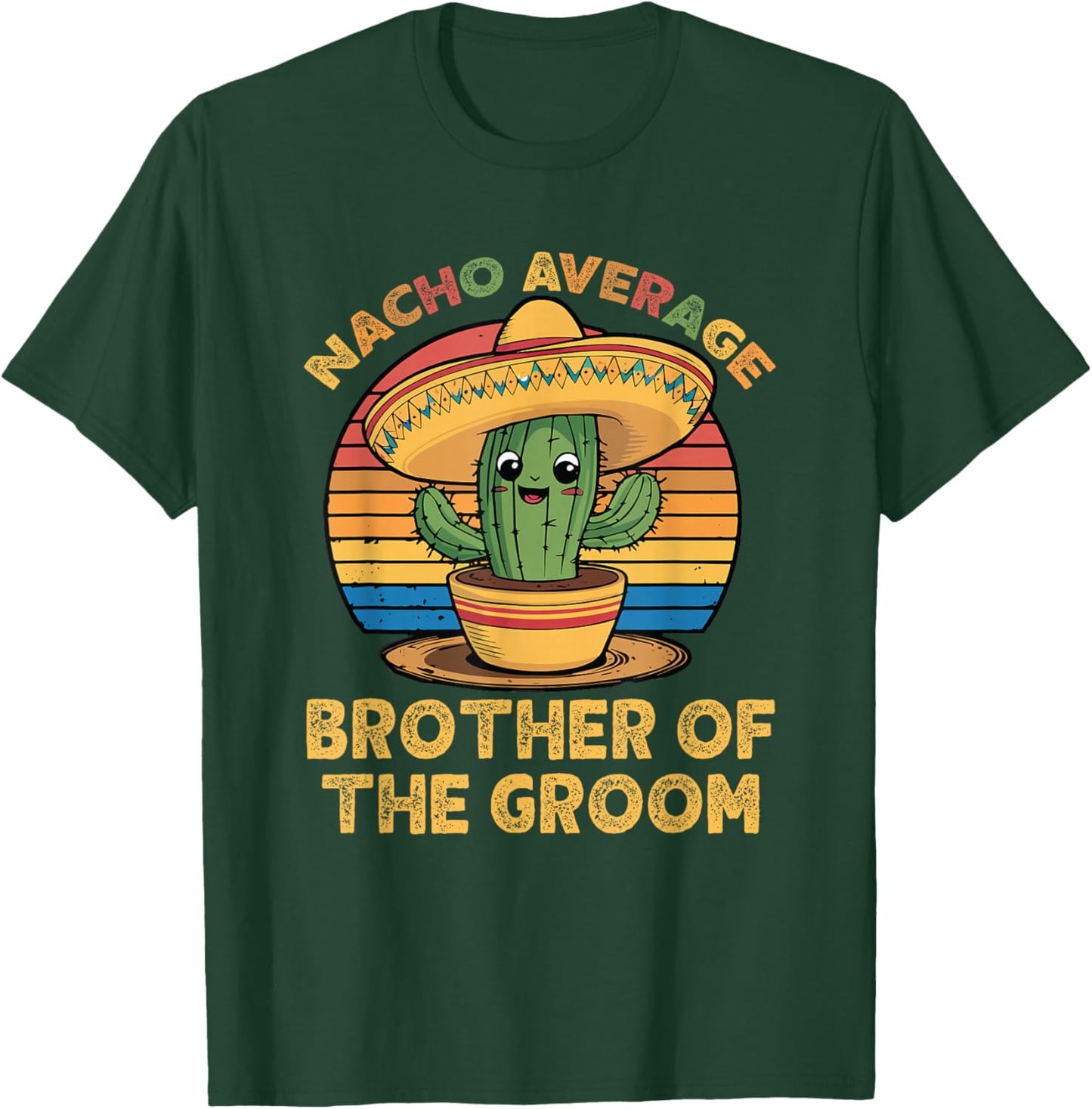 Nacho Average Brother of The Groom Cinco De Mayo Wedding T-Shirt - T-Shirt | Forest