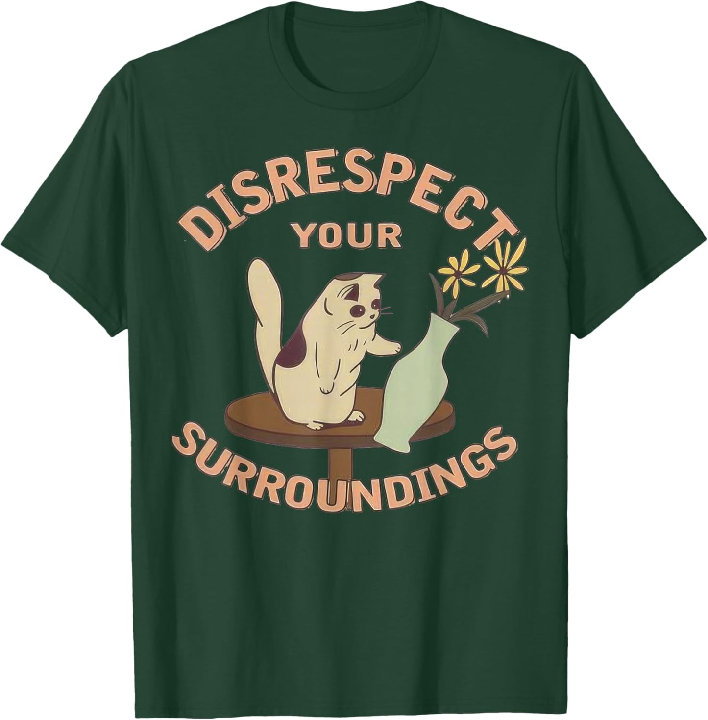 Funny Cat Flower Vase Disrespect Your Surroundings T-Shirt - T-Shirt | Forest