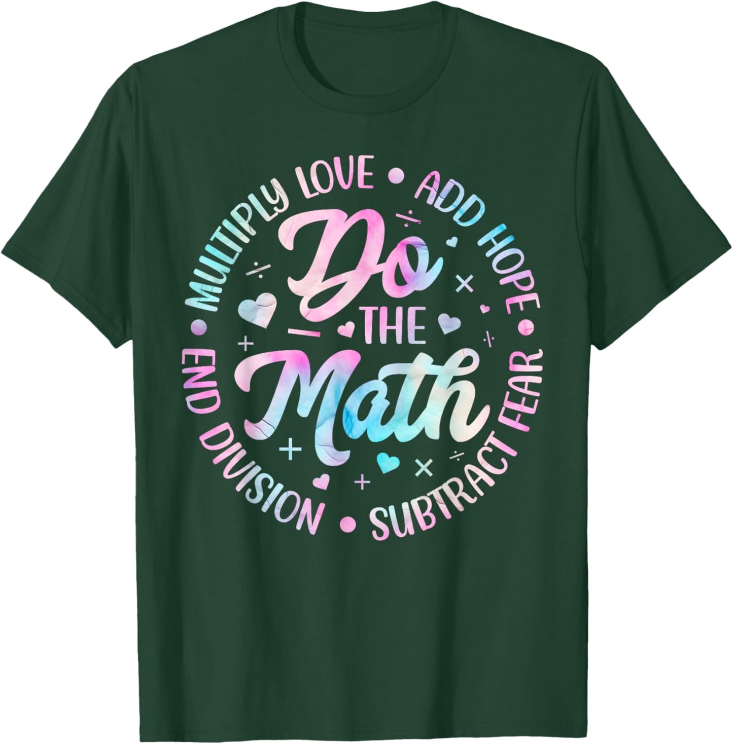 Do The Math Multiply Love Add Hope Math Teacher Tie Dye T-Shirt - T-Shirt | Forest