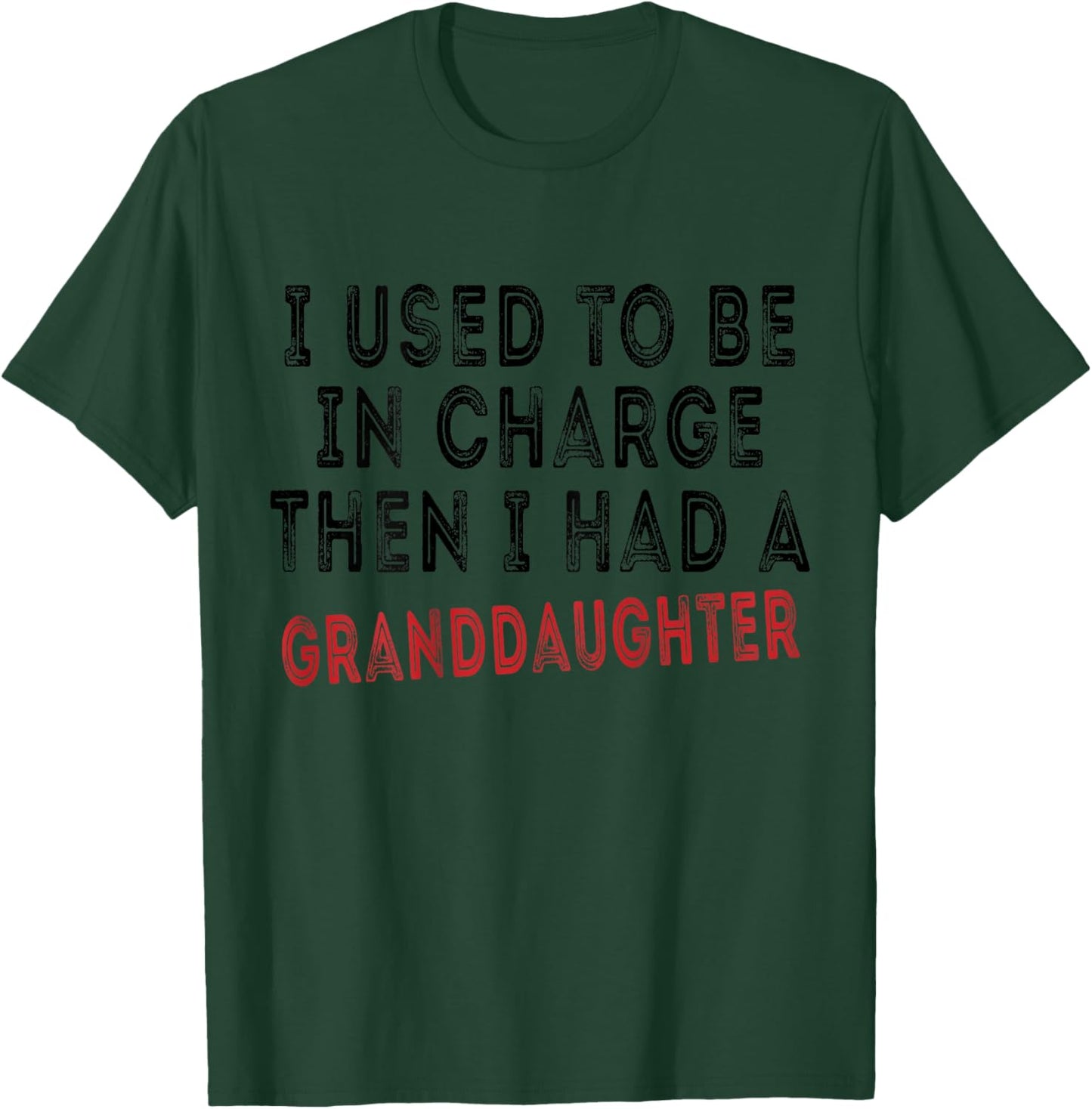 I Used to Be in Charge Then I Had A Granddaughter Grandpa T-Shirt - T-Shirt | Forest