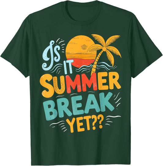 is It Summer Break Yet Student Vacation Last Day of School T-Shirt - T-Shirt | Forest