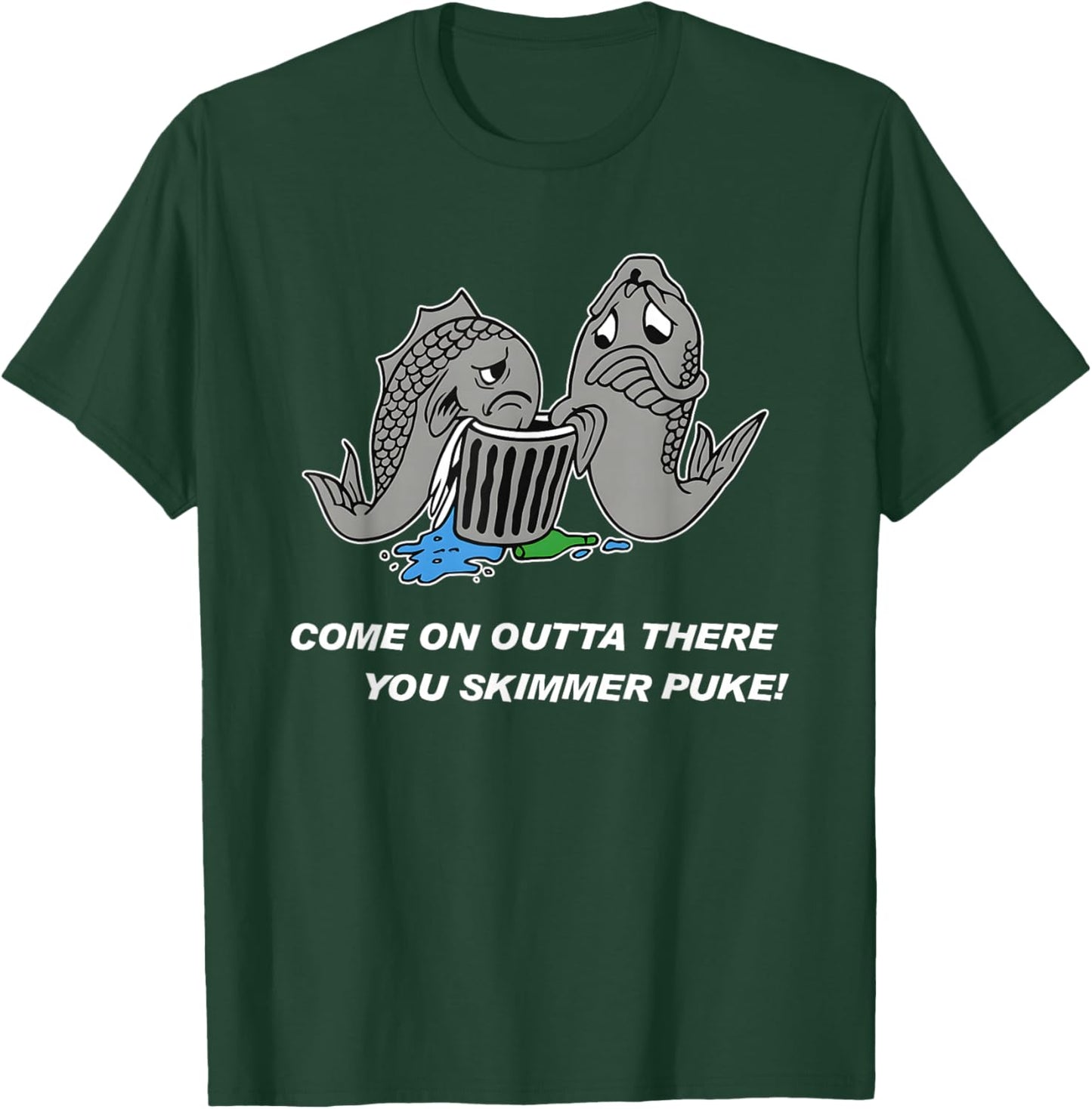 Come On Outta There You Skimmer Puke T-Shirt - T-Shirt | Forest