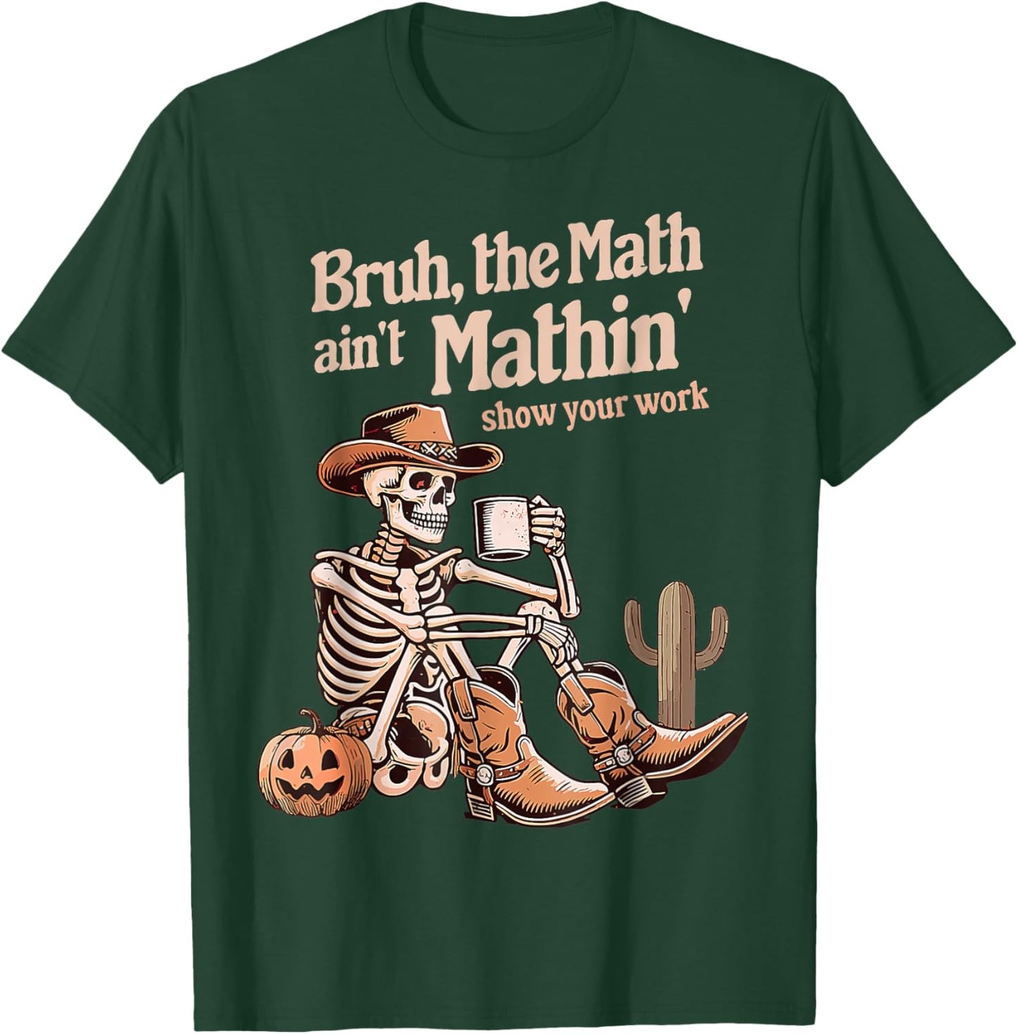 Bruh The Math Ain't Mathin' Show Your Work Halloween Teacher T-Shirt - T-Shirt | Forest