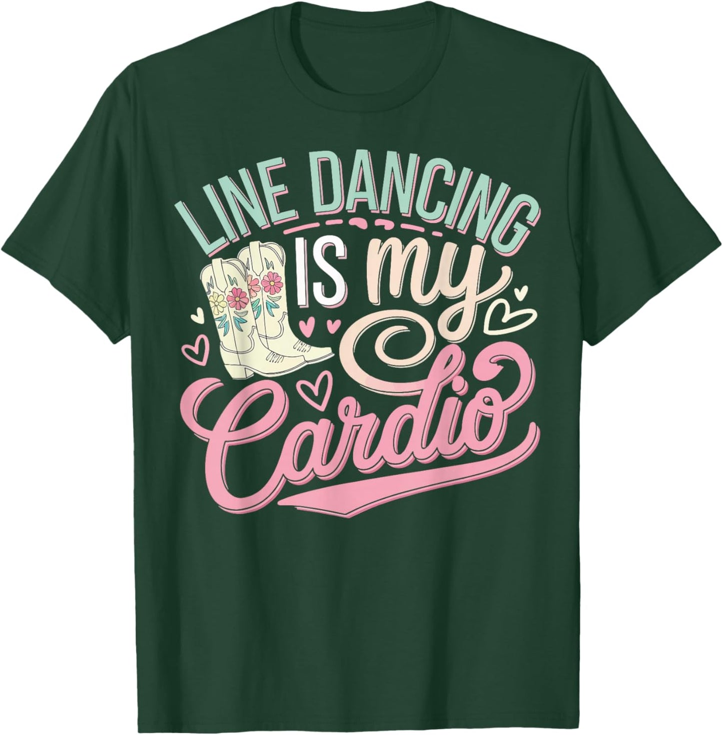 Line Dancing is My Cardio T-Shirt - T-Shirt | Forest