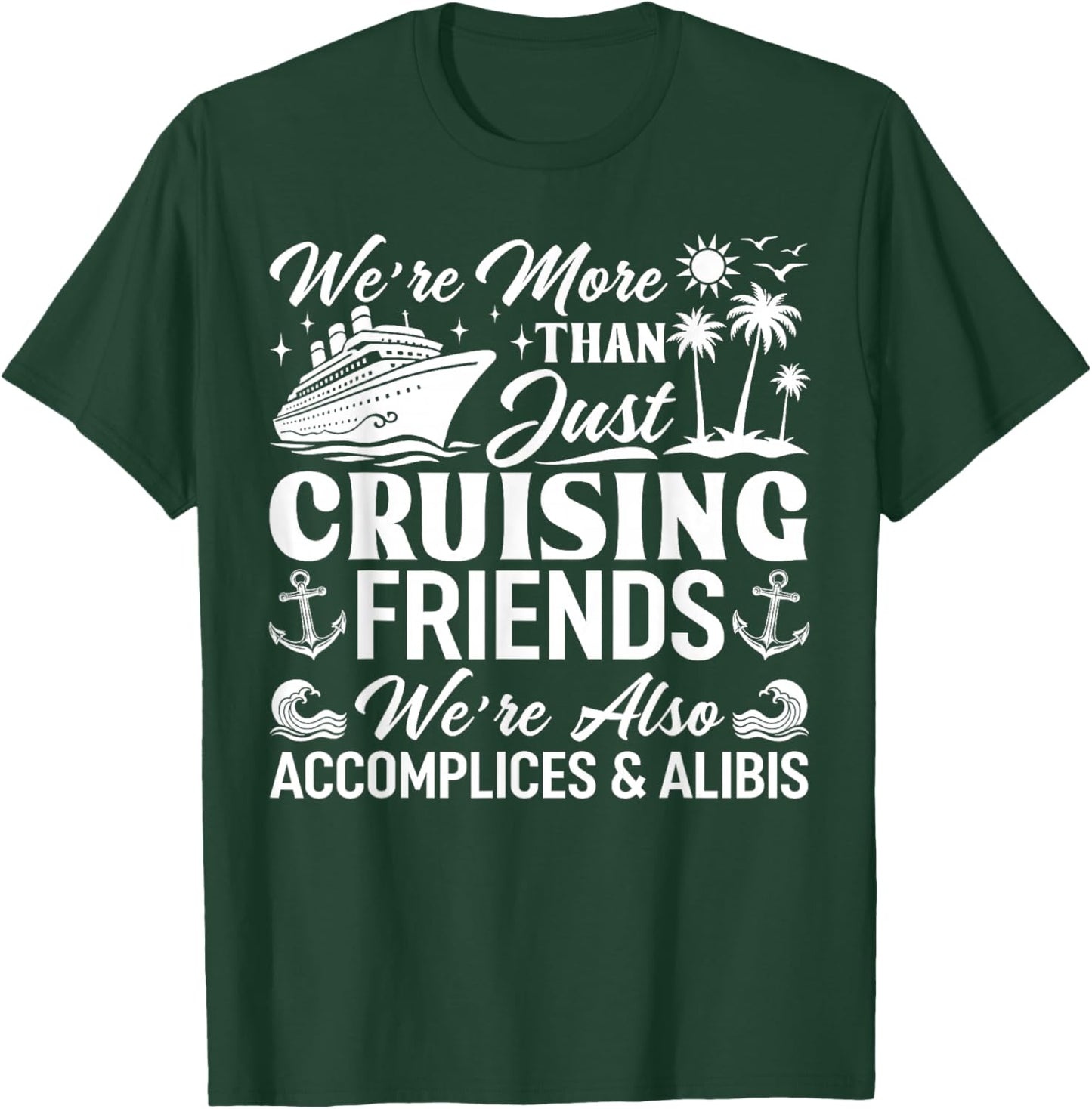 Cruising Friends We're Accomplices & Alibis Cruise Squad T-Shirt - T-Shirt | Forest