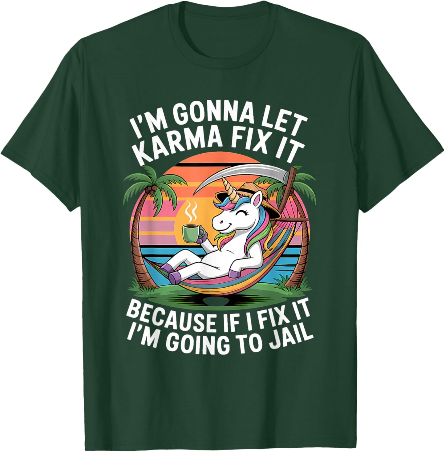 I'm Gonna Let Karma Fix It Because If I Fit it I'm Going to T-Shirt - T-Shirt | Forest