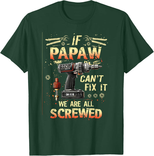 Papaw If Papaw Can't Fix It We're All Screwed T-Shirt - T-Shirt | Forest