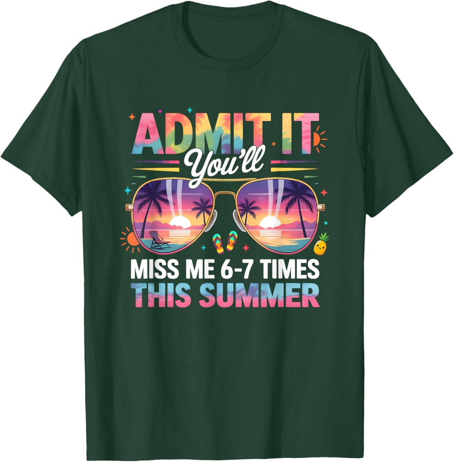 Admit It You'll Miss Me 6-7 Times This Summer Funny Last Day T-Shirt - T-Shirt | Forest