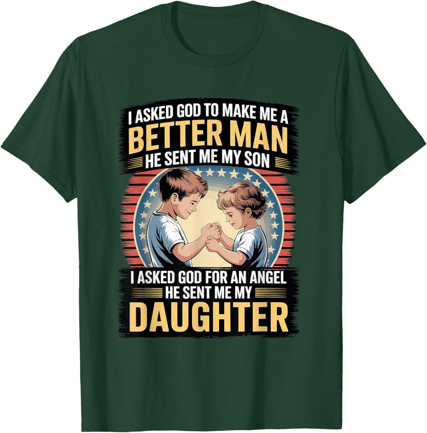 I Asked God to Make Me A Better Man He Sent Me My Son T-Shirt - T-Shirt | Forest