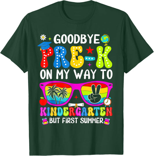 Goodbye Pre-K On My Way to Kindergarten But First Summer T-Shirt - T-Shirt | Forest