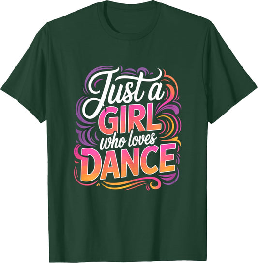 Just a Girl who Loves Dance Dancing T-Shirt - T-Shirt | Forest
