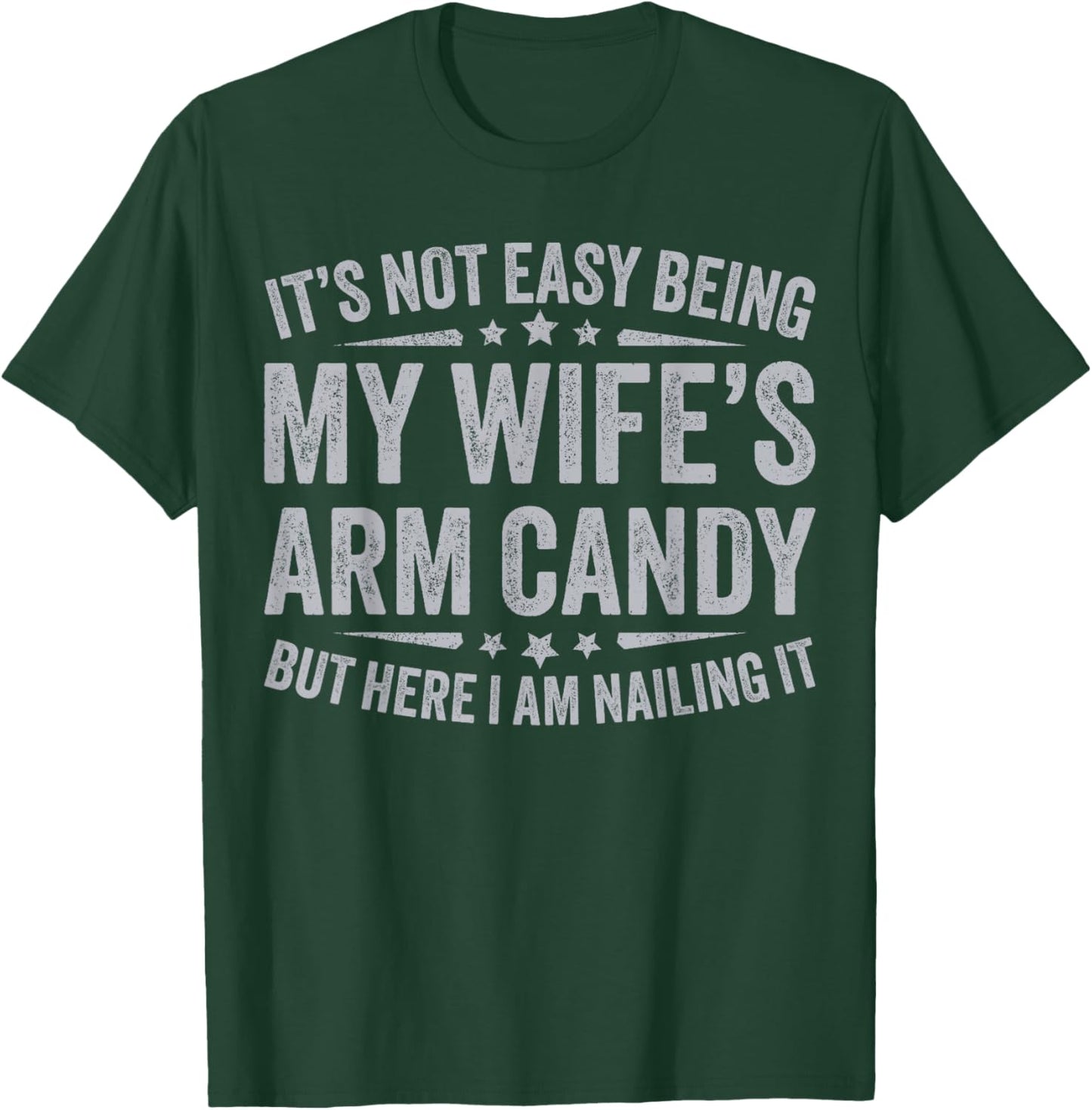 Funny Husband It's Not Easy Being My Wife's Arm Candy Men T-Shirt - T-Shirt | Forest