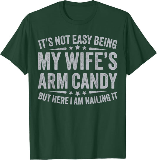 Funny Husband It's Not Easy Being My Wife's Arm Candy Men T-Shirt - T-Shirt | Forest