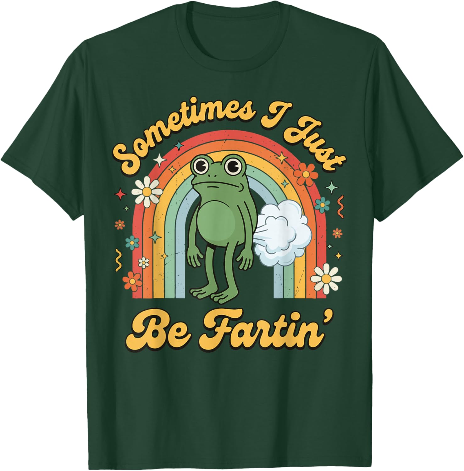 Sometimes I Just Be Fartin' Frog T-Shirt - T-Shirt | Forest