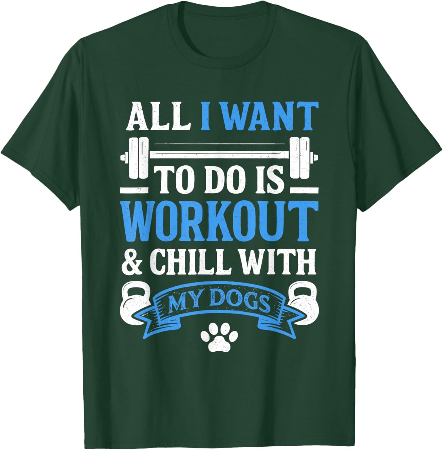 All I Want to Do is Workout and Chill with My Dog Funny Gym T-Shirt - T-Shirt | Forest