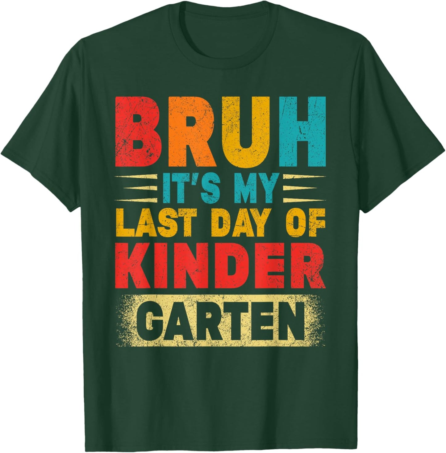 Bruh It's My Last Day Of Kindergarten Teacher Gradutation T-Shirt - T-Shirt | Forest