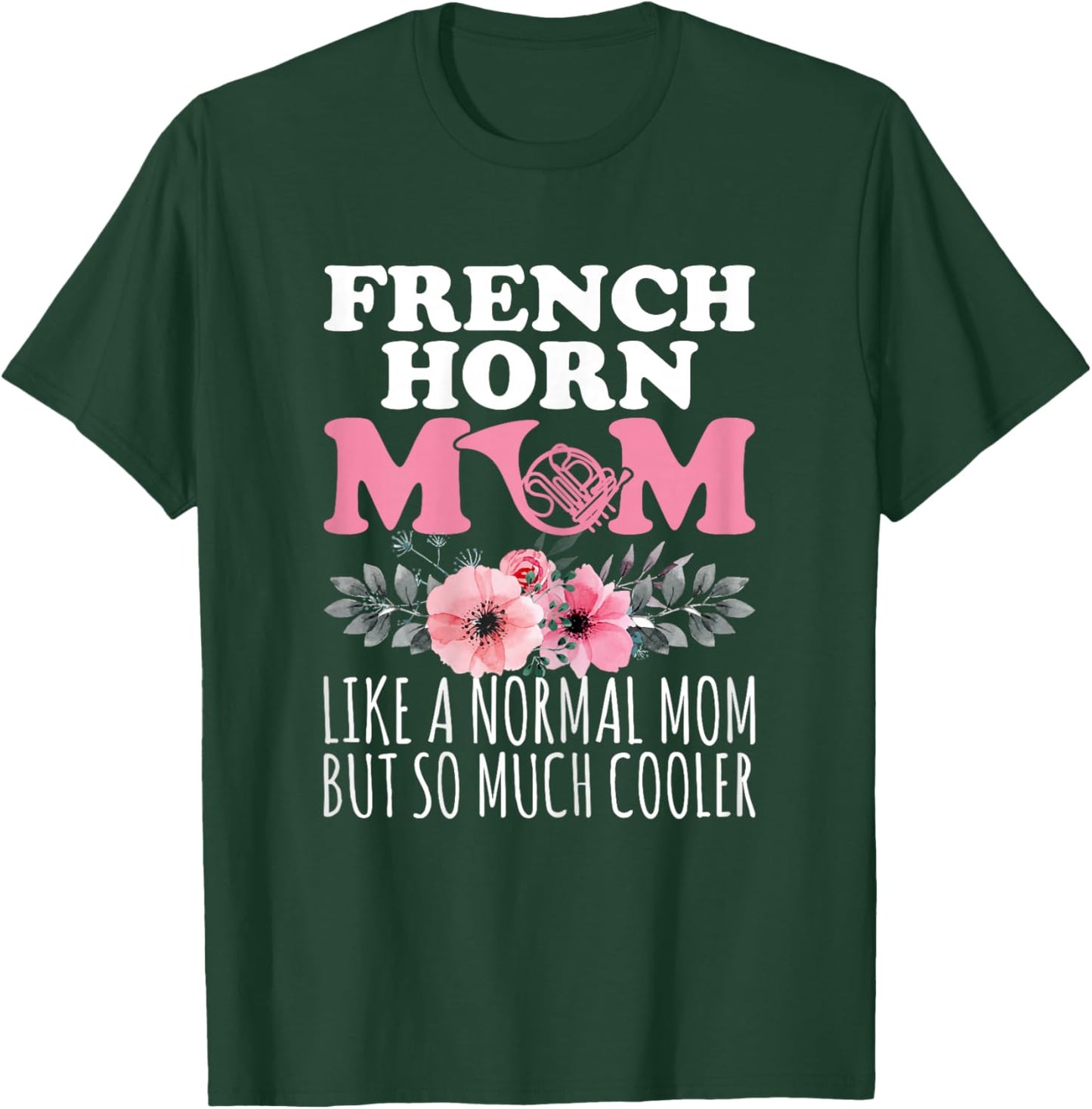 French Horn Mom Like a Normal Mom - French Horn Player Mom T-Shirt - T-Shirt | Forest