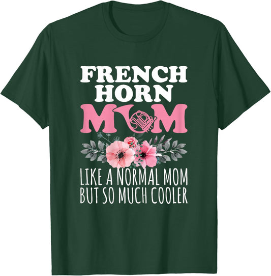 French Horn Mom Like a Normal Mom - French Horn Player Mom T-Shirt - T-Shirt | Forest