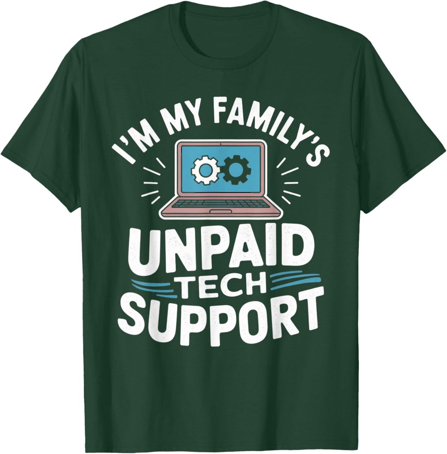 I'm my Family's Unpaid Tech Support Funny Tech Guy Graphic T-Shirt - T-Shirt | Forest