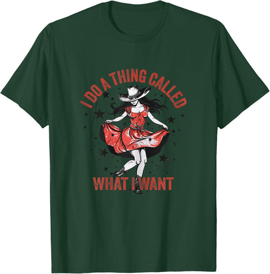 I Do A Thing Called What I Want Western Cowgirl T-Shirt - T-Shirt | Forest